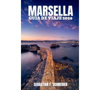 MARSELLA GUÍA DE VIAJE 2026: Más allá del Puerto Viejo: barrios locales, aventuras costeras, sabores provenzales, joyas ocultas y consejos prácticos para una Marsella inolvidable.