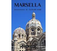 MARSELLA GUÍA DE VIAJE: Descubra la ciudad portuaria de Francia: atracciones principales, gastronomía, cultura, excursiones y consejos locales para unas vacaciones inolvidables en la Provenza.