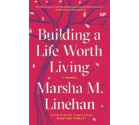 Marsha M. Linehan Building a Life Worth Living (Tapa blanda)
