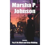 Marsha P. Johnson Biography: Pay It No Mind and Keep Walking