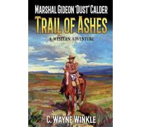 Marshal Gideon 'Dust' Calder: Trail Of Ashes: A Western Adventure (A Marshal Gideon 'Dust' Calder Western)