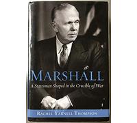 Marshall: A Statesman Shaped in the Crucible of War