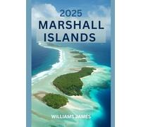 MARSHALL ISLANDS TRAVEL GUIDE 2025: A Soulful Journey Through Coral Atolls, Pacific Traditions, and Island Serenity