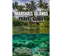 Marshall Islands Travel Guide 2026: A Complete Handbook to Remote Island Travel and Marshallese Culture