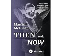 Marshall McLuhan: Then and Now