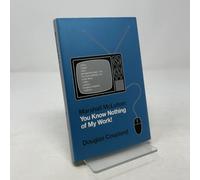 Marshall McLuhan: You Know Nothing of My Work!