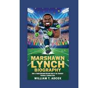 MARSHAWN LYNCH BIOGRAPHY: How a Young Dreamer Became One of the Toughest Football Legends Ever