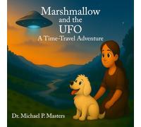 MARSHMALLOW AND THE UFO: A Time-Travel Adventure