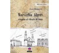 Marsiglia - Algeri Viaggio Al Chiaro Di Luna (ebook)