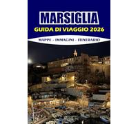 MARSIGLIA GUIDA DI VIAGGIO 2026: Esplora la gemma costiera della Provenza con consigli utili, itinerari mozzafiato e spiagge nascoste per un'avventura senza stress