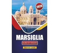 MARSIGLIA GUIDA DI VIAGGIO 2026: Scopri monumenti storici, viste costiere, cucina locale ed esperienze culturali nel sud della Francia