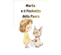 MARTA E IL FISCHIETTO DELLA PAURA (PICCOLI CUORI FORTI)