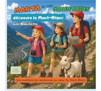 Marta in the Mountains découvre le Mont Blanc: Une aventure de randonnée au cœur du Mont-Blanc (Les randonnées de Marta)