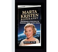 MARTA KRISTEN BIOGRAPHY: From Orphanage to Outer Space: The Remarkable Journey of Marta Kristen