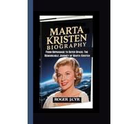 MARTA KRISTEN BIOGRAPHY: From Orphanage to Outer Space: The Remarkable Journey of Marta Kristen