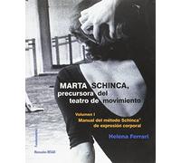 Marta Schinca. Precursora del teatro de movimiento, vol. I: Manual del método Schinca de expresión corporal: 213 (Arte / Teoría teatral)