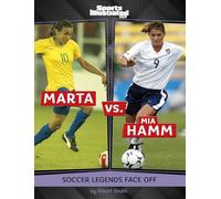 Marta Vs. Mia Hamm: Soccer Legends Face Off (Sports Illustrated Kids: Legend Vs. Legend)