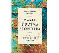 Marte. L'ultima frontiera. La vita su un altro pianeta (Varia)