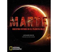 Marte. Nuestro futuro en el planeta rojo: Nuestro futuro en el planeta rojo (Ciencias National Geographic)