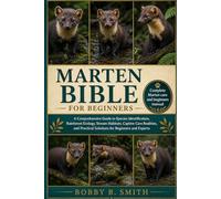MARTEN BIBLE FOR BEGINNERS: A Comprehensive Guide to Species Identification, Rainforest Ecology, Stream Habitats, Captive CARE Realities, and Practical Solution for Beginners and Expert