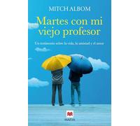 Martes con mi viejo profesor: Un testimonio sobre la vida, la amistad y el amor (la portada puede variar)
