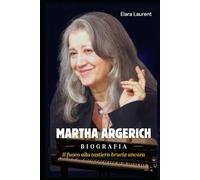 MARTHA ARGERICH Biografia: 84 anni di un bambino prodigio, una leggenda del pianoforte e una vita di fuoco