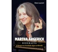 MARTHA ARGERICH Biografía: 84 años de un niño prodigio, una leyenda del piano y una vida de fuego