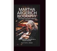 MARTHA ARGERICH BIOGRAPHY: Mastering Emotion Through Sound - The Lightning Fingers of a Piano Legend.