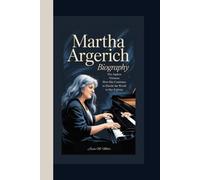 MARTHA ARGERICH BIOGRAPHY: The Ageless Virtuoso How She Continues to Dazzle the World in Her Eighties