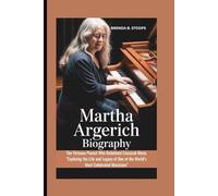 MARTHA ARGERICH BIOGRAPHY: The Virtuoso Pianist Who Redefined Classical Music "Exploring the Life and Legacy of One of the World’s Most Celebrated Musicians"