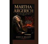 MARTHA ARGERICH BIOGRAPHY: The Volcano at the Piano Fury, Fire, and the Untamed Genius of a Musical Legend