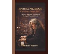 MARTHA ARGERICH: When Fingers Made History - The Story of a Piano Genius Who Transformed Classical Music.