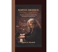 MARTHA ARGERICH: When Fingers Made History - The Story of a Piano Genius Who Transformed Classical Music.