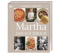 Martha. Das Kochbuch: Martha Stewarts 100. Kochbuch mit 100 Lieblings-Rezepten, privaten Fotos und Geschichten. Ein Must-have für Fans