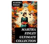 Martha Finley Ultimate Collection (ebook)
