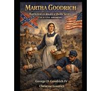 Martha Goodrich Battlefield Angel of Both Sides CSA & USA Soldiers