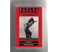 Martha Graham: The Evolution of Her Dance Theory and Training, 1926-1991