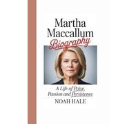 MARTHA MACCALLUM BIOGRAPHY: A LIFE OF POISE, PASSION AND PERSISTENCE