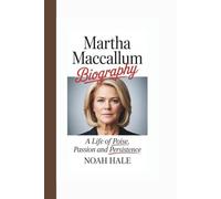 MARTHA MACCALLUM BIOGRAPHY: A LIFE OF POISE, PASSION AND PERSISTENCE