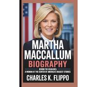 MARTHA MACCALLUM BIOGRAPHY: Behind the Headlines: A Woman at the Center of America’s Biggest Stories