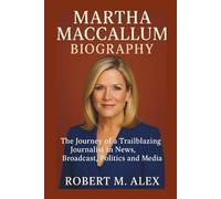 MARTHA MACCALLUM BIOGRAPHY: The Journey of a Trailblazing Journalist in News, Broadcast, Politics, and Media