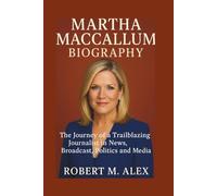 MARTHA MACCALLUM BIOGRAPHY: The Journey of a Trailblazing Journalist in News, Broadcast, Politics, and Media