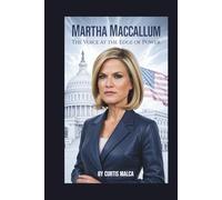 MARTHA MACCALLUM: The Voice at the Edge of Power