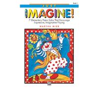 Martha mier : just imagine 1 - piano: 7 Elementary Piano Solos That Encourage Expressive, Inaginative Playing