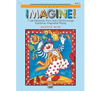 Martha mier : just imagine 2 - piano: 7 Late Elementary Piano Solos That Encourage Expressive, Imaginative Playing