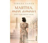 Martha, Mon Amour. Eine verlorene Liebe: Roman | Schicksalsroman um eine junge Frau und ihre verbotene große Liebe 1918