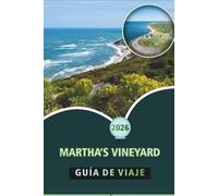 MARTHA’S VINEYARD GUÍA DE VIAJE 2026: Explore la vida en la isla, las ciudades históricas, la cocina local, las aventuras al aire libre, el itinerario ... de viaje esenciales para todos los viajeros
