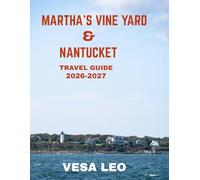 Martha’s Vineyard & Nantucket TRAVEL GUIDE 2026-2027 (FULL COLOR GUIDE): Discover New England’s Timeless Island Escape of Charming Seaside Villages, ... and Endless Atlantic Ocean Views.