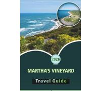 MARTHA’S VINEYARD TRAVEL GUIDE 2026: Explore Island Life, Historic Towns, Local Cuisine, Outdoor Adventures, Complete Itinerary and Essential Travel Tips for Every Traveler
