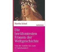 Martha Schad Die berühmtesten Frauen der Weltgeschichte: Von der Ant (Tapa dura)